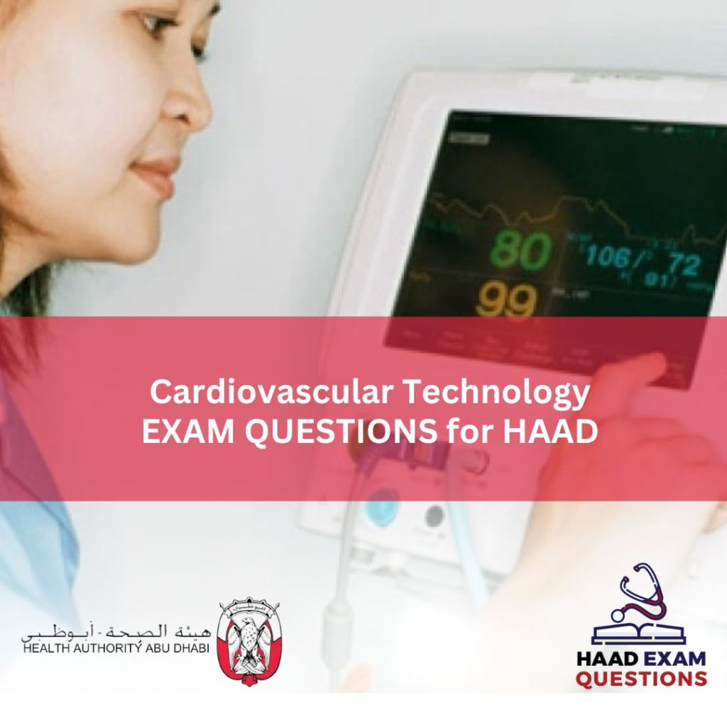 CARDIOVASCULAR TECHNOLOGY EXAM QUESTIONS FOR HAAD