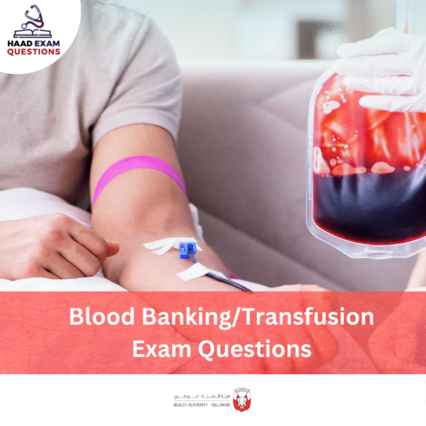 HAAD Blood Banking/Transfusion Exam Questions