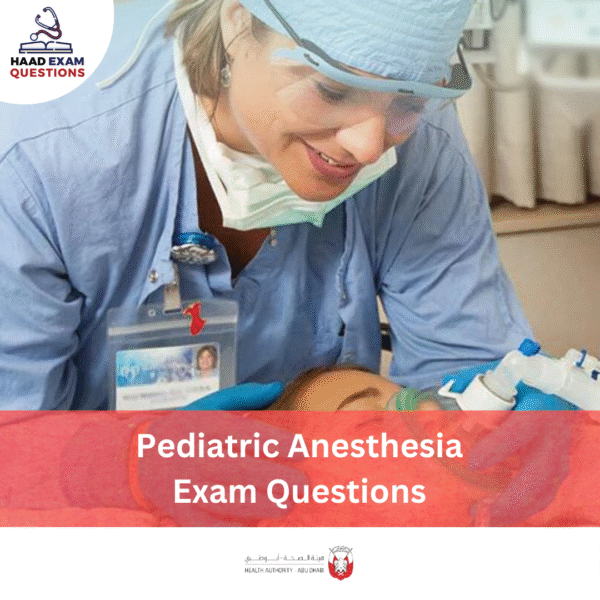 HAAD Pediatric Anesthesia Exam Questions