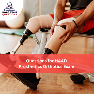 Questions for HAAD Prosthetics & Orthotics Exam